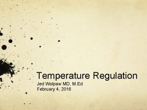 Temperature Regulation Jed Wolpaw MD M Ed February