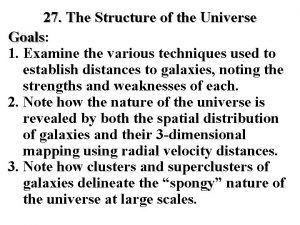 27 The Structure of the Universe Goals Goals