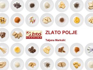 ZLATO POLJE Tatjana Markuli ZLATO POLJE sestavljajo naslednje