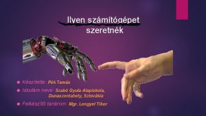 Ilyen szmtgpet szeretnk Ksztette Pk Tams Iskolm neve