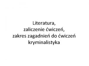 Literatura zaliczenie wicze zakres zagadnie do wicze kryminalistyka