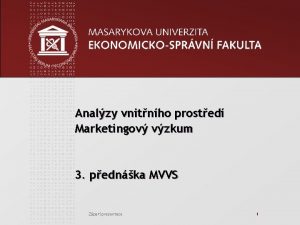 Analzy vnitnho prosted Marketingov vzkum 3 pednka MVVS