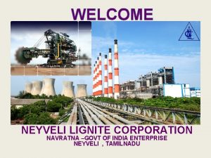 WELCOME NEYVELI LIGNITE CORPORATION NAVRATNA GOVT OF INDIA