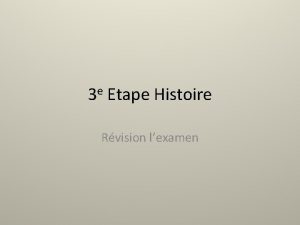 e 3 Etape Histoire Rvision lexamen Qui taient