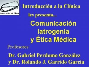 Introduccin a la Clnica les presenta Comunicacin Iatrogenia