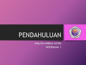 PENDAHULUAN ANALISIS KINERJA SISTEM PERTEMUAN 1 DEFINISI KINERJA