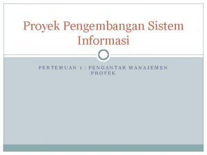 Proyek Pengembangan Sistem Informasi PERTEMUAN 1 PENGANTAR MANAJEMEN