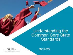 Understanding the Common Core State Standards March 2012