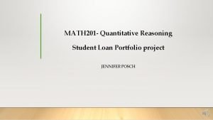 MATH 201 Quantitative Reasoning Student Loan Portfolio project