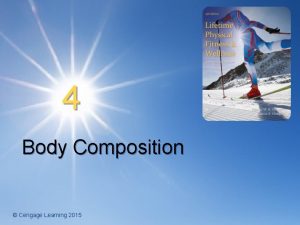 4 Body Composition Cengage Learning 2015 Body Composition