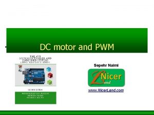 DC motor and PWM Sepehr Naimi www Nicer