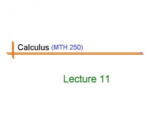 Calculus MTH 250 Lecture 11 Previous Lectures Summary