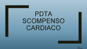 PDTA SCOMPENSO CARDIACO Luca RAZIONALE La gestione sul