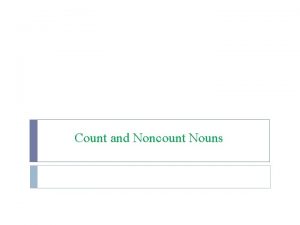 Count and Noncount Nouns Nouns Count nouns English