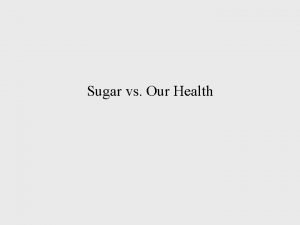 Sugar vs Our Health An intro to sugar