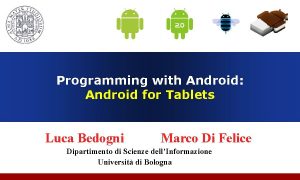 Programming with Android Android for Tablets Luca Bedogni