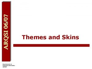 Themes and Skins Themes and Skins l l