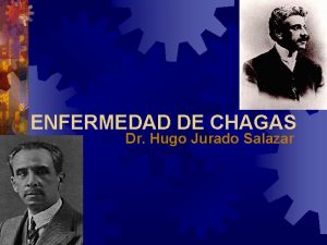 ENFERMEDAD DE CHAGAS Dr Hugo Jurado Salazar DEFINICIN