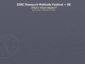 ESRC Research Methods Festival 08 What is Visual