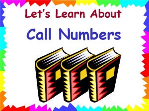 Lets Learn About Call Numbers Remember a call