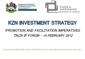 KZN INVESTMENT STRATEGY PROMOTION AND FACILITATION IMPERATIVES TIKZN