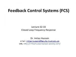 Feedback Control Systems FCS Lecture32 33 Closed Loop