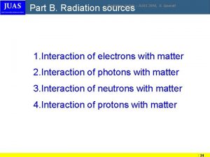 Part B Radiation sources Radiation Safety JUAS 2014