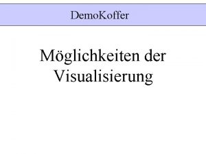 Demo Koffer Mglichkeiten der Visualisierung 1 Anforderungen Visualisierung
