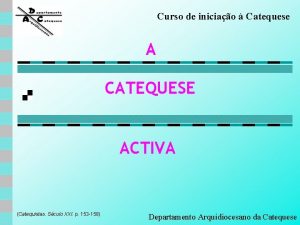 Curso de iniciao Catequese A CATEQUESE ACTIVA Catequistas