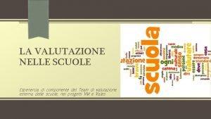 LA VALUTAZIONE NELLE SCUOLE Esperienza di componente del