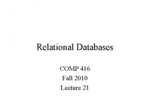 Relational Databases COMP 416 Fall 2010 Lecture 21