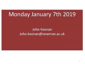 Monday January 7 th 2019 John Keenan John