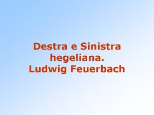 Destra e Sinistra hegeliana Ludwig Feuerbach Destra e