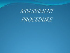 ASSESSSMENT PROCEDURE WHAT IS ASSESSMENT Assessment means assessing