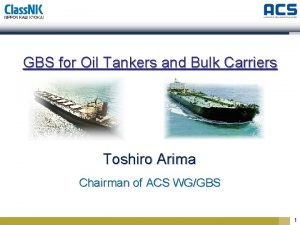 GBS for Oil Tankers and Bulk Carriers Toshiro