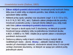 Atomistick teorie Dalton 1803 Zkon stlch pomr sluovacch