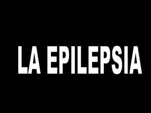 Qu es la Epilepsia Es una enfermedad crnica