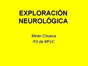 EXPLORACIN NEUROLGICA Miren Chueca R 3 de MFy