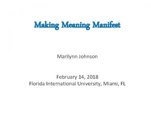 Making Meaning Manifest Marilynn Johnson February 14 2018