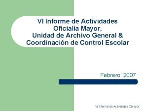 VI Informe de Actividades Oficiala Mayor Unidad de