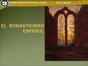 SCHEMI RIEPILOGATIVI PER GLI ALUNNI EL ROMANTICISMO ESPAOL