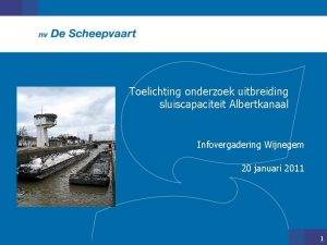 Toelichting onderzoek uitbreiding sluiscapaciteit Albertkanaal Infovergadering Wijnegem 20