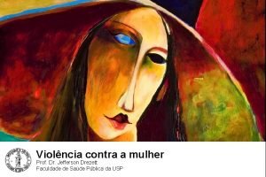 Violncia contra a mulher Prof Dr Jefferson Drezett