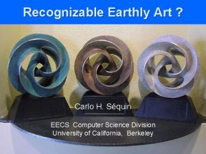 Recognizable Earthly Art Carlo H Squin EECS Computer