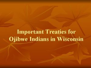 Important Treaties for Ojibwe Indians in Wisconsin What