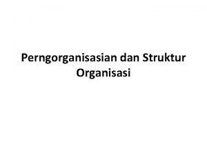 Perngorganisasian dan Struktur Organisasi PROSES MANAJEMEN Perencanaan Menetapkan