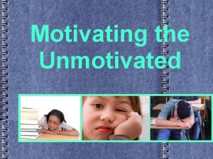 Motivating the Unmotivated Welcome Diagnosis Form Behaviors What