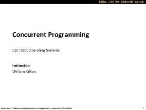 Killian CSCI 380 Millersville University Concurrent Programming CSCI Killian CSCI 380 Millersville University Concurrent Programming CSCI