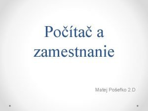 Pota a zamestnanie Matej Poefko 2 D Elektronick