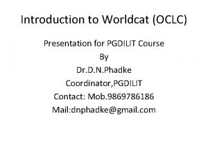 Introduction to Worldcat OCLC Presentation for PGDILIT Course